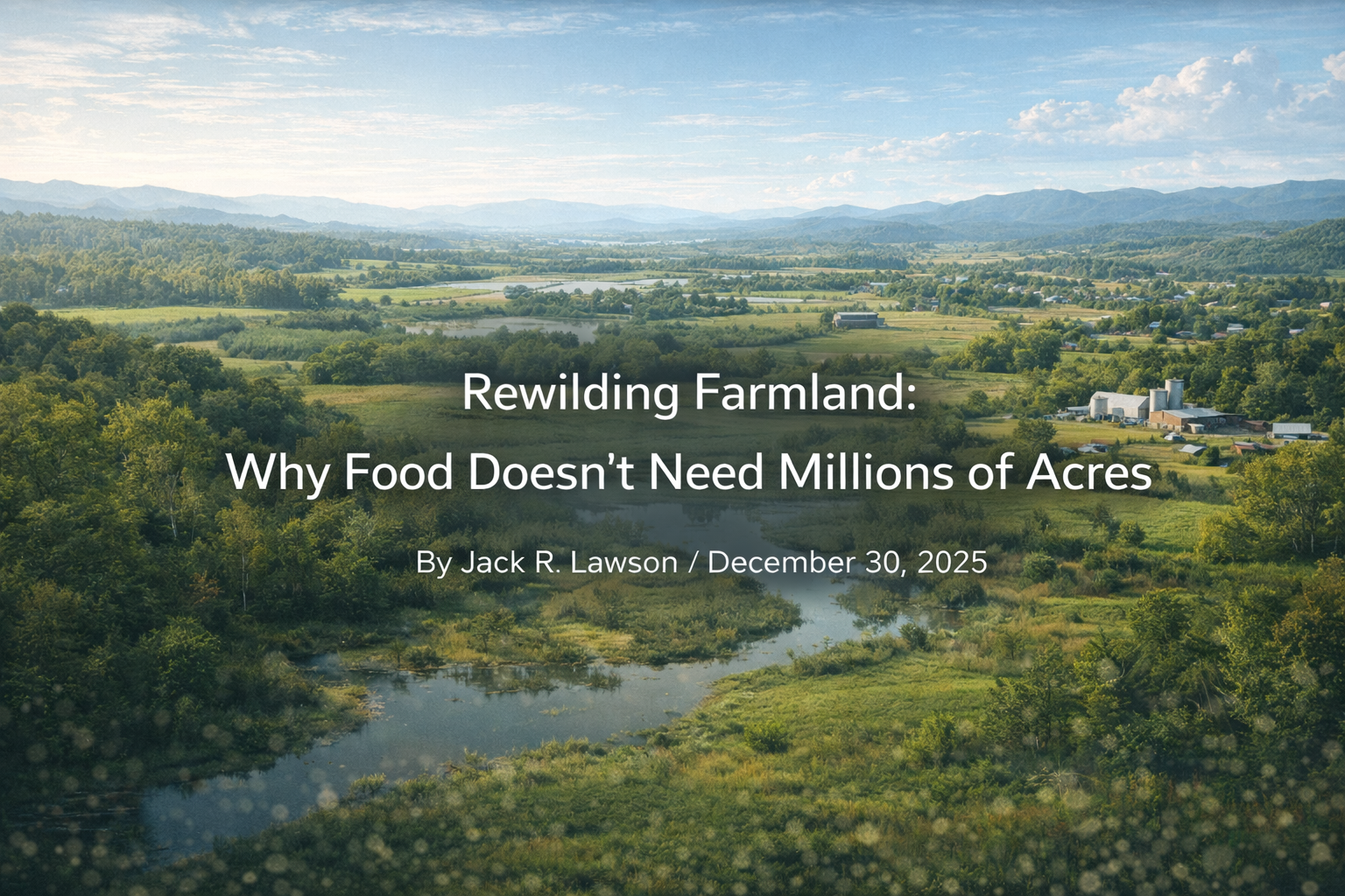 Rewilding Farmland: Why Food Doesn’t Need Millions of Acres